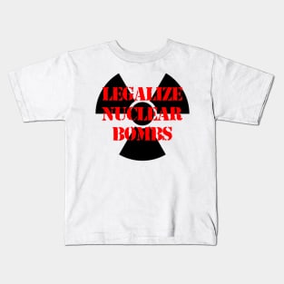 LEGALIZE NUCLEAR BOMBS Kids T-Shirt